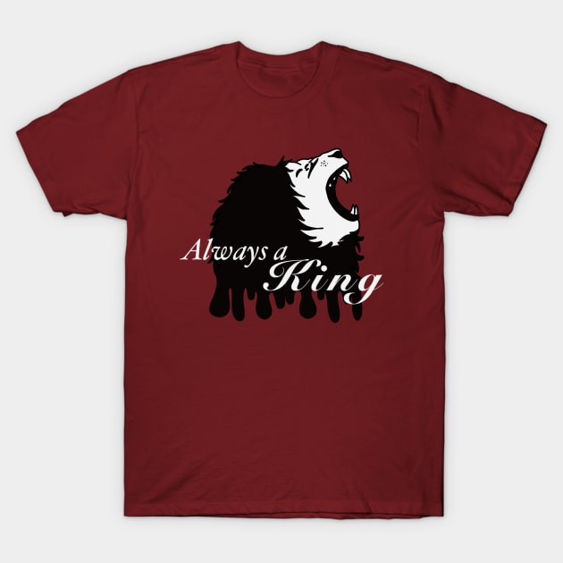 Always a king T-Shirt by TheArtOfDannyC